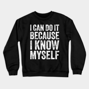 I Can Do It Because I Know Myself Motivational Quote Crewneck Sweatshirt